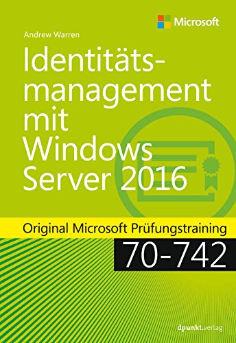 Identitätsmanagement mit Windows Server 2016: Original Microsoft Prüfungstraining 70-742 (Original Microsoft Training) von Dpunkt.Verlag GmbH